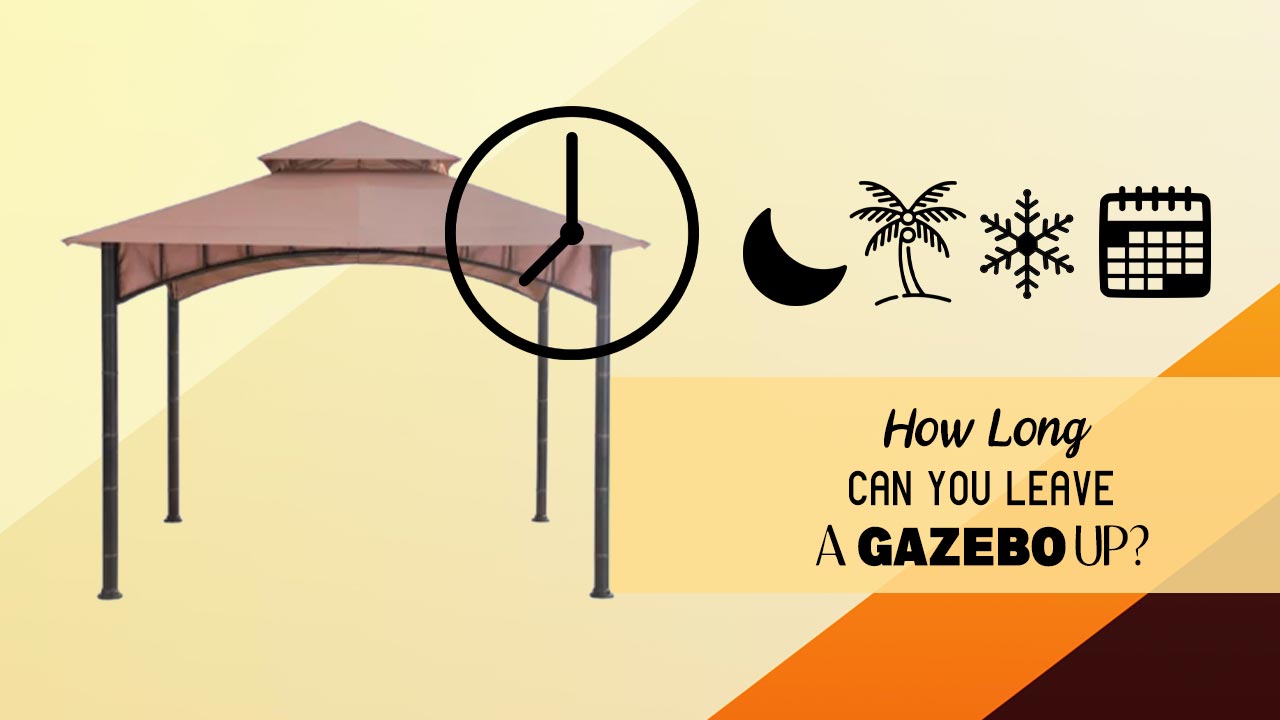 How Long Can You Leave A Gazebo Up?