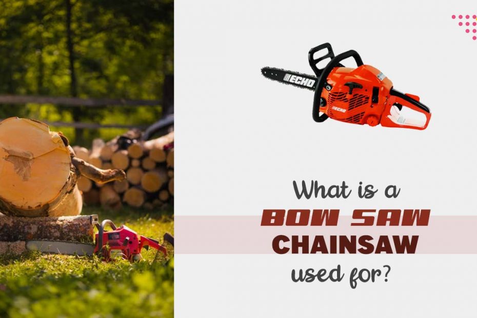 What is a Bow Saw Chainsaw used for?
