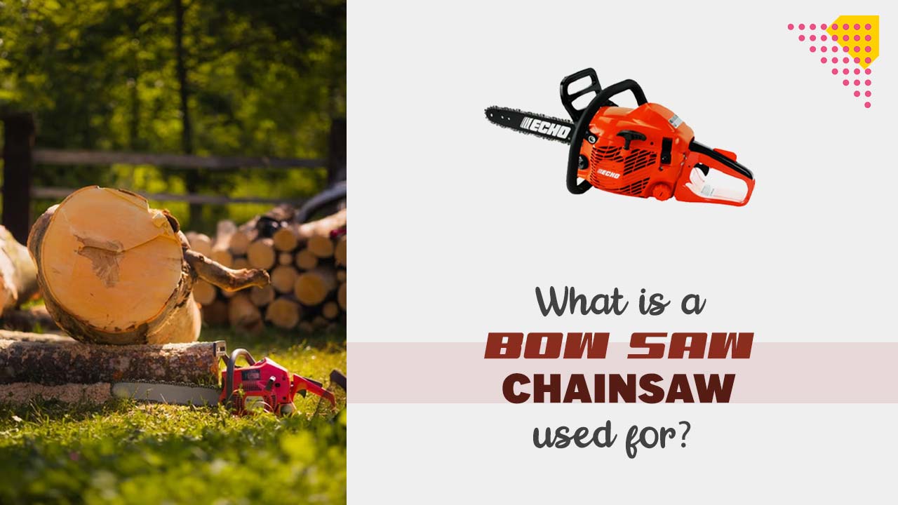 What is a Bow Saw Chainsaw used for?